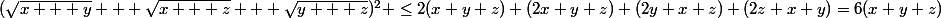 (\sqrt{x + y} + \sqrt{x + z} + \sqrt{y + z})^2 \le2(x+y+z)+(2x+y+z)+(2y+x+z)+(2z+x+y)=6(x+y+z)