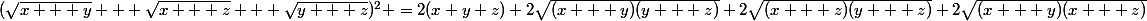 (\sqrt{x + y} + \sqrt{x + z} + \sqrt{y + z})^2 =2(x+y+z)+2\sqrt{(x + y)(y + z)}+2\sqrt{(x + z)(y + z)}+2\sqrt{(x + y)(x + z)}