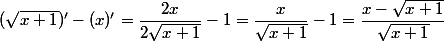(\sqrt{x+1})'-(x)'=\dfrac{2x}{2\sqrt{x+1}}-1=\dfrac{x}{\sqrt{x+1}}-1=\dfrac{x-\sqrt{x+1}}{\sqrt{x+1}}