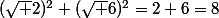 (\sqrt 2)^2+(\sqrt 6)^2=2+6=8