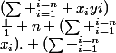\frac 1 n (\sum _{i=1}^{i=n}&nbsp;&nbsp;x_i). (\sum _{i=1}^{i=n}&nbsp;&nbsp; y_i)\leq&nbsp;&nbsp;(\sum _{i=1}^{i=n} x_iyi)