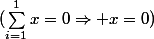 (\sum_{i=1}^{1}{x}=0\Rightarrow x=0)