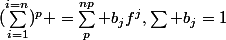 (\sum_{i=1}^{i=n})^p =\sum_{p}^{np} b_jf^j,\sum b_j=1