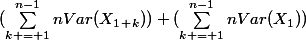 (\sum_{k = 1}^{n-1}{nVar(X_1_+_k)})+(\sum_{k = 1}^{n-1}{nVar(X_1)})