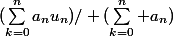(\sum_{k=0}^na_nu_n)/ (\sum_{k=0}^n a_n)