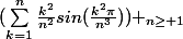 (\sum_{k=1}^{n}{\frac{k^2}{n^2}sin(\frac{k^2\pi}{n^3})}) _{n\geq 1}