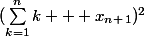 (\sum_{k=1}^{n}{k + x_n_+_1})^2
