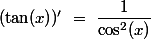 (\tan(x))'~=~\dfrac{1}{\cos^2(x)}