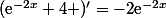 (\text{e}^{-2x}+4 )'=-2\text{e}^{-2x}
