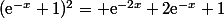 (\text{e}^{-x}+1)^2= \text{e}^{-2x}+2\text{e}^{-x}+1