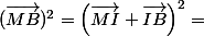 (\vec{MB})^2=\left(\vec{MI}+\vec{IB}\right)^2=