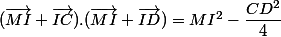 (\vec{MI}+\vec{IC}).(\vec{MI}+\vec{ID})=MI^2-\dfrac{CD^2}{4}