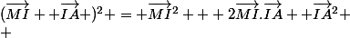 (\vec{MI} +\vec{IA} )^2 = \vec{MI}^2 + 2\vec{MI}.\vec{IA} +\vec{IA}^2 \\ 