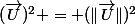 (\vec{U})^2 = (\|\vec{U}\|)^2