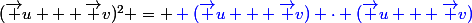 (\vec u + \vec v)^2 = \blue (\vec u + \vec v) \cdot (\vec u + \vec v)