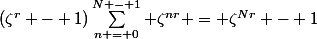 (\zeta^r - 1)\sum\limits^{N - 1}_{n = 0} \zeta^{nr} = \zeta^{Nr} - 1