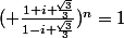 ({ \frac{1+i{ \frac{\sqrt[]{3}}{3}}}{1-i{ \frac{\sqrt[]{3}}{3}}}})^n=1