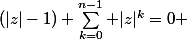 (|z|-1) \sum_{k=0}^{n-1} |z|^k=0 