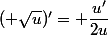 ( \sqrt{u})'= \dfrac{u'}{2\sqrrt{u}}