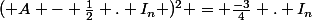 ( A - \frac{1}{2} . I_n )^2 = \frac{-3}{4} . I_n