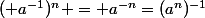 ( a^{-1})^n = a^{-n}=(a^n)^{-1}
