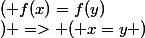 ( f(x)=f(y)&nbsp;&nbsp;) => ( x=y )