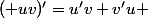 ( uv)'=u'v+v'u 