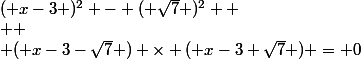 ( x-3 )^2 - ( \sqrt7 )^2  \\  \\ ( x-3-\sqrt7 ) \times ( x-3+\sqrt7 ) = 0