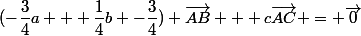 (-\dfrac{3}{4}a + \dfrac{1}{4}b -\dfrac{3}{4}) \vec{AB} + c\vec{AC} = \vec{0}