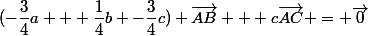 (-\dfrac{3}{4}a + \dfrac{1}{4}b -\dfrac{3}{4}c) \vec{AB} + c\vec{AC} = \vec{0}