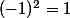 (-1)^2=1