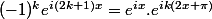 (-1)^ke^{i(2k+1)x}=e^{ix}.e^{ik(2x+\pi)}
