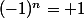 (-1)^n= 1