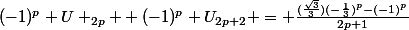 (-1)^p U _{2p} +(-1)^p U_{2p+2} = \frac{(\frac{\sqrt{3}}{3})(-\frac{1}{3})^p-(-1)^p}{2p+1}