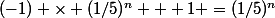 (-1) \times (1/5)^n + 1 =(1/5)^n