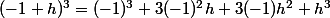 (-1+h)^3=(-1)^3+3(-1)^2h+3(-1)h^2+h^3