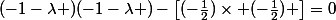 (-1-\lambda )(-1-\lambda )-\left[(-\frac{1}2{)\times (-\frac{1}2{)}} \right]=0