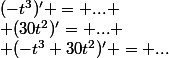 (-t^3)' = ...
 \\ (30t^2)'= ...
 \\ (-t^3+30t^2)' = ...