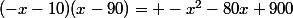 (-x-10)(x-90)= -x^2-80x+900