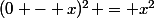 (0 - x)^2 = x^2
