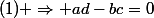 (1) \Rightarrow ad-bc=0