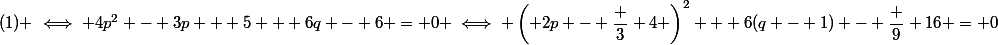 (1) \iff 4p^2 - 3p + 5 + 6q - 6 = 0 \iff \left( 2p - \dfrac 3 4 \right)^2 + 6(q - 1) - \dfrac 9 {16} = 0