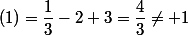 (1)=\dfrac{1}{3}-2+3=\dfrac{4}{3}\neq 1