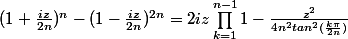 (1+\frac{iz}{2n})^n-(1-\frac{iz}{2n})^{2n}=2iz\prod_{k=1}^{n-1}{1-\frac{z^2}{4n^2tan^2(\frac{k\pi}{2n})}}