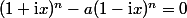 (1+\mathrm{i}x)^n-a(1-\mathrm{i}x)^n=0