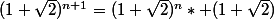 (1+\sqrt{2})^{n+1}=(1+\sqrt{2})^{n}* (1+\sqrt{2})