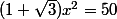 (1+\sqrt{3})x^2=50
