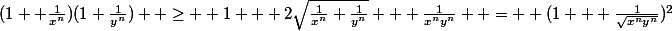 (1+ \frac{1}{x^{n}})(1+\frac{1}{y^{n}})  \geq  1 + 2\sqrt{\frac{1}{x^{n}} \frac{1}{y^{n}}} + \frac{1}{x^{n}y^{n}}  =  (1 + \frac{1}{\sqrt{x^{n}y^{n}}})^{2}