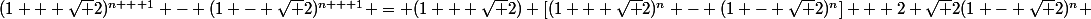 (1 + \sqrt 2)^{n + 1} - (1 - \sqrt 2)^{n + 1} = (1 + \sqrt 2) [(1 + \sqrt 2)^n - (1 - \sqrt 2)^n] + 2 \sqrt 2(1 - \sqrt 2)^n 