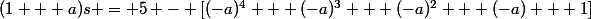 (1 + a)s = 5 - [(-a)^4 + (-a)^3 + (-a)^2 + (-a) + 1]